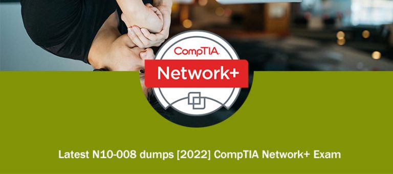 Latest N10 008 Dumps 2022 CompTIA Network Exam